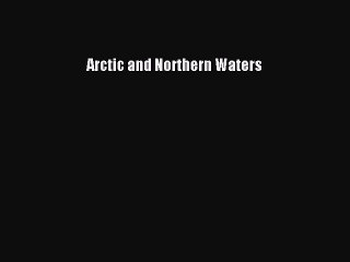 Read Arctic and Northern Waters Ebook Free