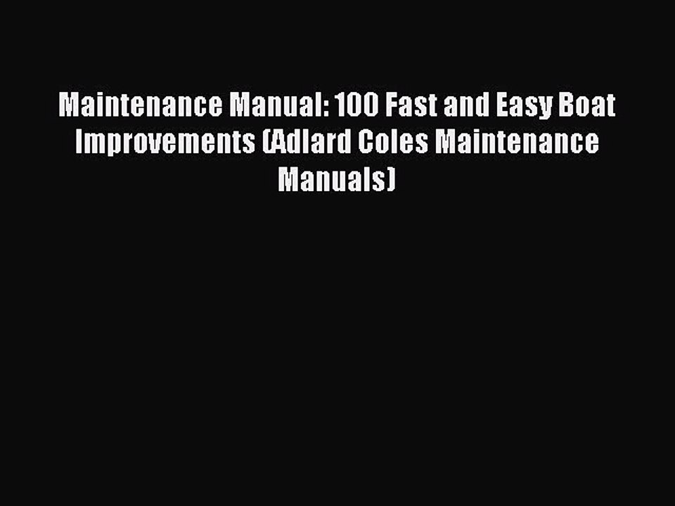 Read Maintenance Manual: 100 Fast and Easy Boat Improvements (Adlard Coles Maintenance Manuals)