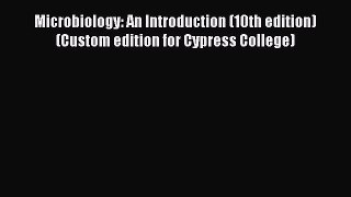 [Read book] Microbiology: An Introduction (10th edition) (Custom edition for Cypress College)