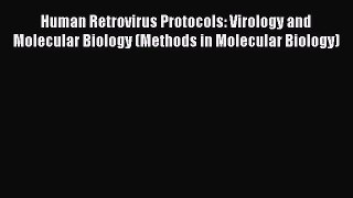 [Read book] Human Retrovirus Protocols: Virology and Molecular Biology (Methods in Molecular