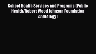 PDF School Health Services and Programs (Public Health/Robert Wood Johnson Foundation Anthology)