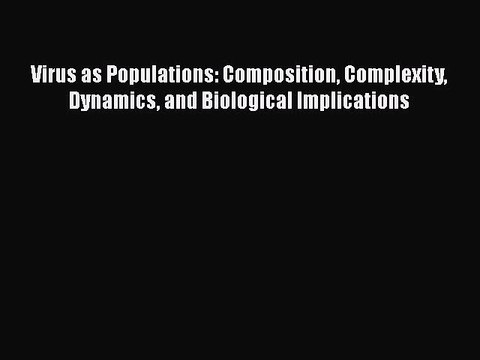 [Read book] Virus as Populations: Composition Complexity Dynamics and Biological Implications