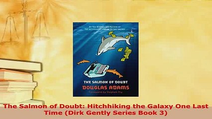 PDF  The Salmon of Doubt Hitchhiking the Galaxy One Last Time Dirk Gently Series Book 3 Download Online