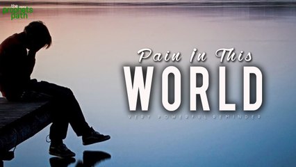 Pain In This World - Islamic Reminder