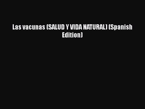 PDF Las vacunas (SALUD Y VIDA NATURAL) (Spanish Edition) EBook