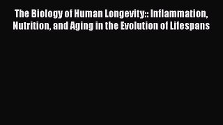 [Read book] The Biology of Human Longevity:: Inflammation Nutrition and Aging in the Evolution