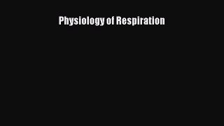 [Read book] Physiology of Respiration [Download] Online