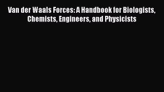 [Read book] Van der Waals Forces: A Handbook for Biologists Chemists Engineers and Physicists