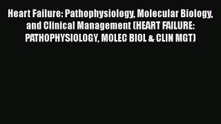 [Read book] Heart Failure: Pathophysiology Molecular Biology and Clinical Management (HEART