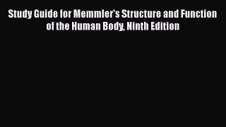 [Read book] Study Guide for Memmler's Structure and Function of the Human Body Ninth Edition