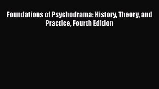 [Read book] Foundations of Psychodrama: History Theory and Practice Fourth Edition [Download]