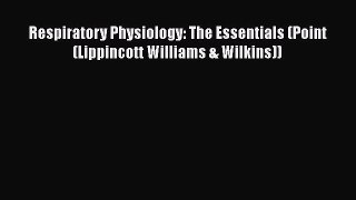 [Read book] Respiratory Physiology: The Essentials (Point (Lippincott Williams & Wilkins))