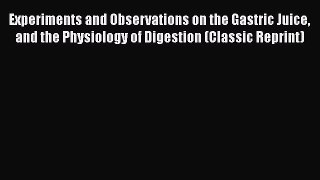 [Read book] Experiments and Observations on the Gastric Juice and the Physiology of Digestion