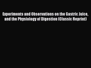 [Read book] Experiments and Observations on the Gastric Juice and the Physiology of Digestion