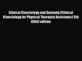 [Read book] Clinical Kinesiology and Anatomy (Clinical Kinesiology for Physical Therapist Assistants)