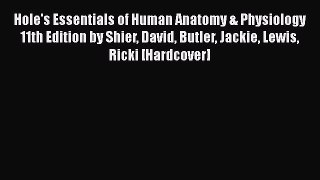 [Read book] Hole's Essentials of Human Anatomy & Physiology 11th Edition by Shier David Butler