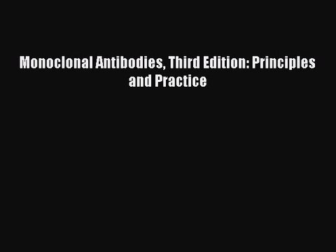 Download Monoclonal Antibodies Third Edition: Principles and Practice Free Books