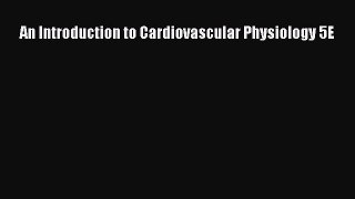 [Read book] An Introduction to Cardiovascular Physiology 5E [PDF] Online