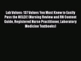 [PDF] Lab Values: 137 Values You Must Know to Easily Pass the NCLEX! (Nursing Review and RN