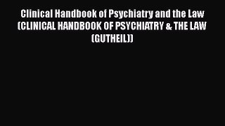 [Read book] Clinical Handbook of Psychiatry and the Law (CLINICAL HANDBOOK OF PSYCHIATRY &
