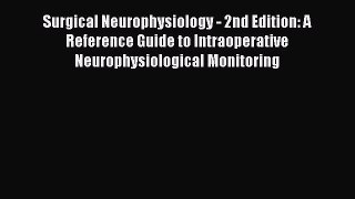 [Read book] Surgical Neurophysiology - 2nd Edition: A Reference Guide to Intraoperative Neurophysiological