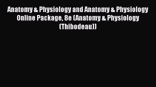 [Read book] Anatomy & Physiology and Anatomy & Physiology Online Package 8e (Anatomy & Physiology