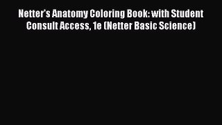 [Read book] Netter's Anatomy Coloring Book: with Student Consult Access 1e (Netter Basic Science)