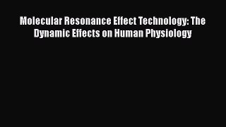[Read book] Molecular Resonance Effect Technology: The Dynamic Effects on Human Physiology
