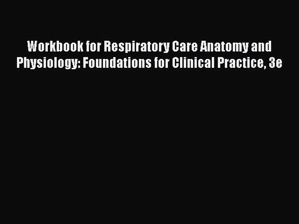 [Read book] Workbook for Respiratory Care Anatomy and Physiology: Foundations for Clinical