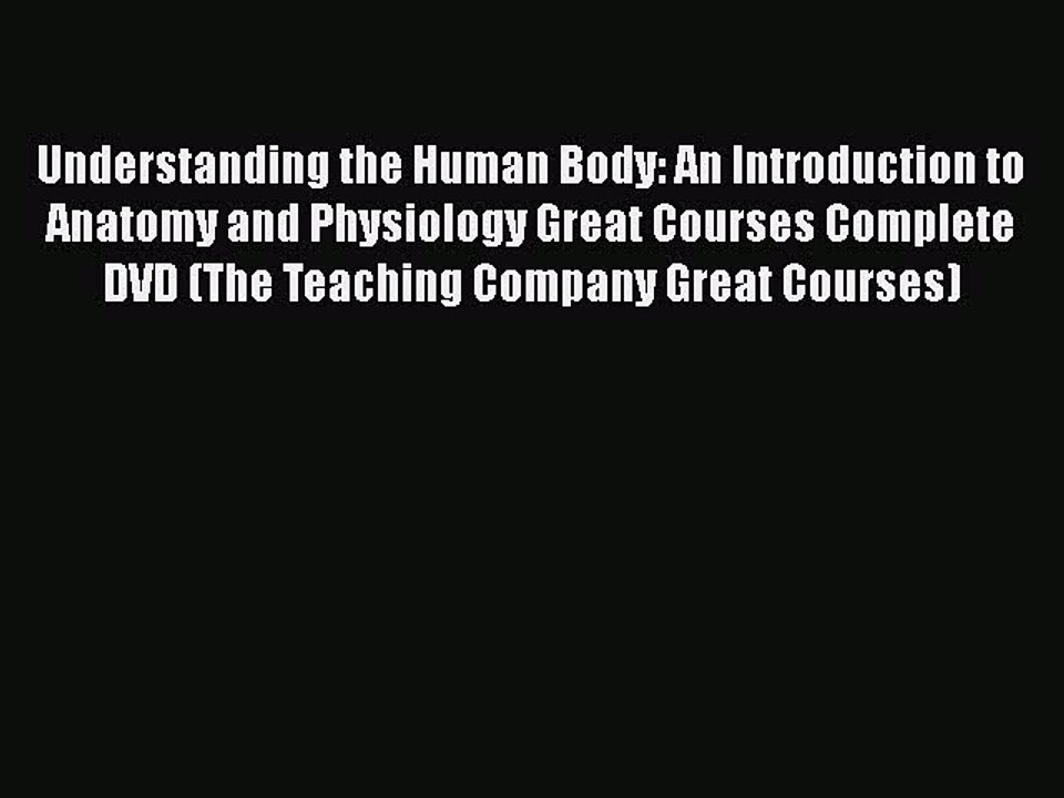 [Read book] Understanding the Human Body: An Introduction to Anatomy and Physiology Great Courses