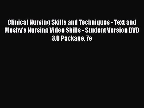 [PDF] Clinical Nursing Skills and Techniques - Text and Mosby's Nursing Video Skills - Student