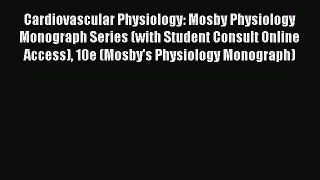 [Read book] Cardiovascular Physiology: Mosby Physiology Monograph Series (with Student Consult