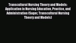 Read Transcultural Nursing Theory and Models: Application in Nursing Education Practice and