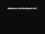 Ebook Adventures of the Northwoods Set 2 Read Full Ebook