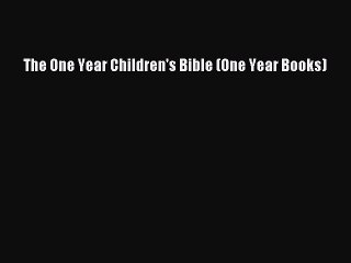 Ebook The One Year Children's Bible (One Year Books) Read Full Ebook