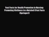 Read Fast Facts for Health Promotion in Nursing: Promoting Wellness in a Nutshell (Fast Facts