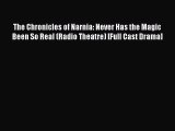 Book The Chronicles of Narnia: Never Has the Magic Been So Real (Radio Theatre) [Full Cast