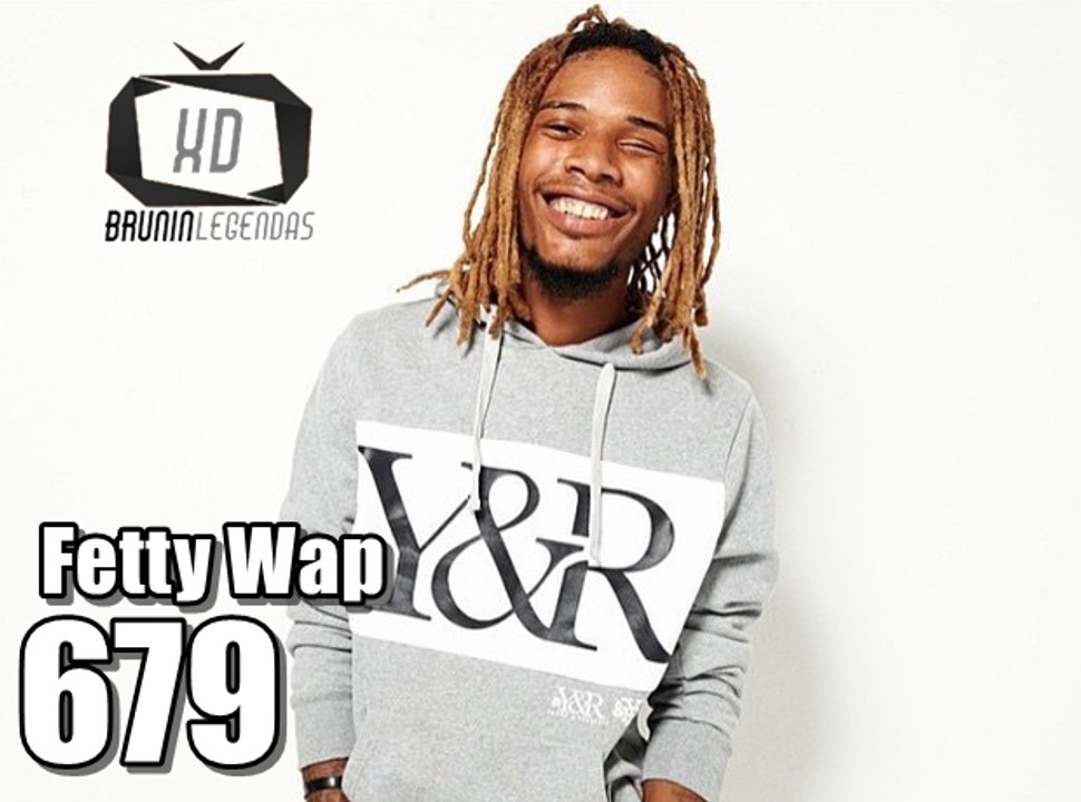 679 - Fetty Wap ft Remy Boyz (legendado)