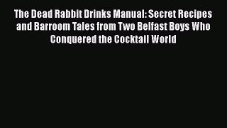 [PDF] The Dead Rabbit Drinks Manual: Secret Recipes and Barroom Tales from Two Belfast Boys