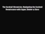 [PDF] The Cocktail Chronicles: Navigating the Cocktail Renaissance with Jigger Shaker & Glass