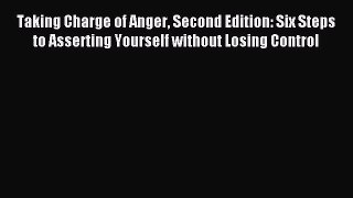 Read Taking Charge of Anger Second Edition: Six Steps to Asserting Yourself without Losing
