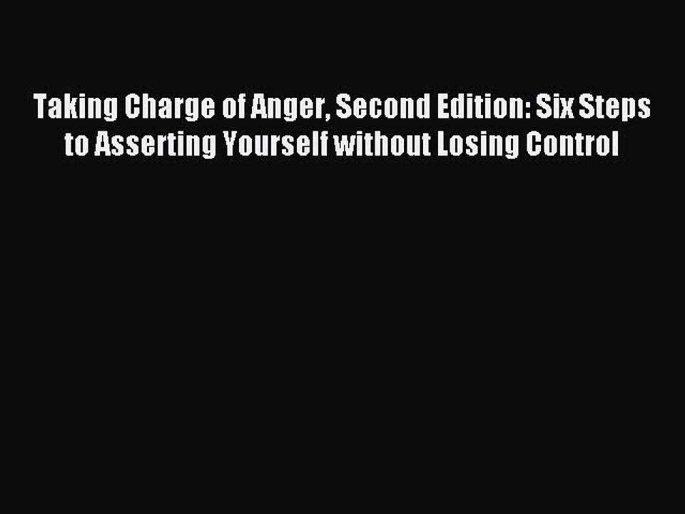 Read Taking Charge of Anger Second Edition: Six Steps to Asserting Yourself without Losing