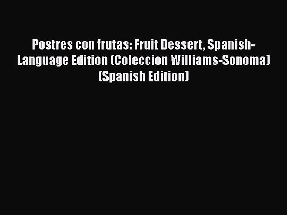 [PDF] Postres con frutas: Fruit Dessert Spanish-Language Edition (Coleccion Williams-Sonoma)