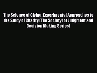 Read The Science of Giving: Experimental Approaches to the Study of Charity (The Society for