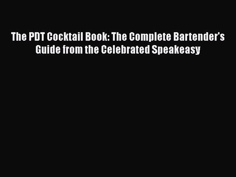 [PDF] The PDT Cocktail Book: The Complete Bartender's Guide from the Celebrated Speakeasy [Read]