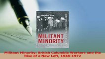 Read  Militant Minority British Columbia Workers and the Rise of a New Left 19481972 Ebook Free