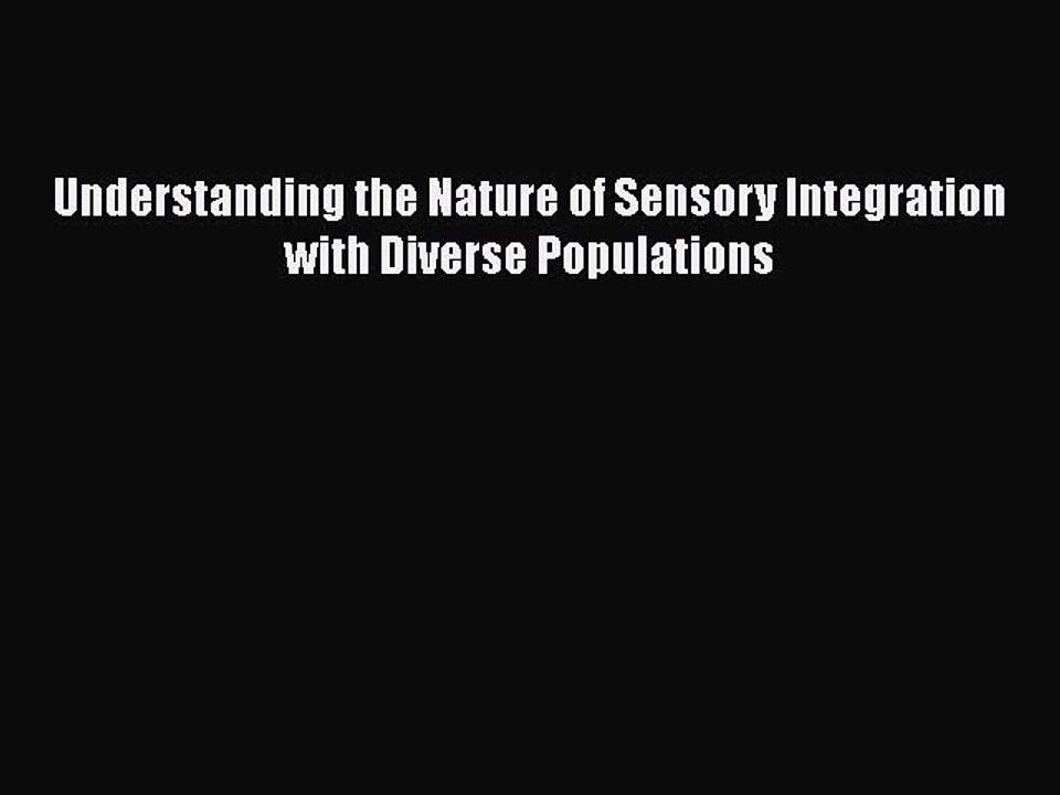 PDF Understanding the Nature of Sensory Integration with Diverse Populations Free Books