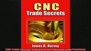 READ THE NEW BOOK   CNC Trade Secrets A Guide to CNC Machine Shop Practices  FREE BOOOK ONLINE