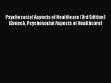 PDF Psychosocial Aspects of Healthcare (3rd Edition) (Drench Psychosocial Aspects of Healthcare)