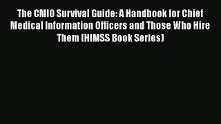 Download The CMIO Survival Guide: A Handbook for Chief Medical Information Officers and Those